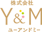 株式会社Y&M（ユーアンドミー）